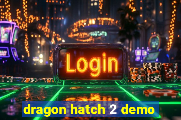 dragon hatch 2 demo